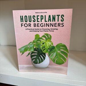 Houseplants for Beginners by Rebecca De La Paz